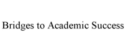 BRIDGES TO ACADEMIC SUCCESS trademark