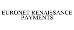 EURONET RENAISSANCE PAYMENTS trademark