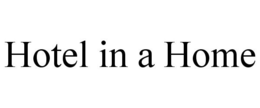 HOTEL IN A HOME trademark