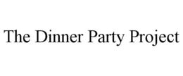 THE DINNER PARTY PROJECT trademark
