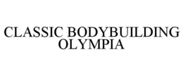 CLASSIC BODYBUILDING OLYMPIA trademark