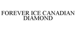FOREVER ICE CANADIAN DIAMOND trademark
