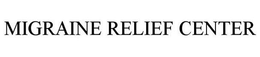 MIGRAINE RELIEF CENTER trademark