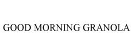 GOOD MORNING GRANOLA trademark