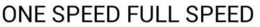 ONE SPEED FULL SPEED trademark