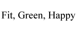 FIT, GREEN, HAPPY trademark