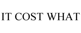 IT COST WHAT trademark
