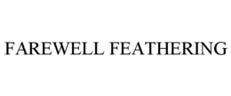 FAREWELL FEATHERING trademark