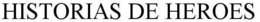 HISTORIAS DE HEROES trademark
