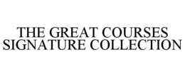 THE GREAT COURSES SIGNATURE COLLECTION trademark