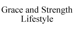 GRACE AND STRENGTH LIFESTYLE trademark