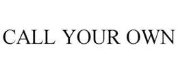 CALL YOUR OWN trademark