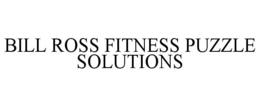BILL ROSS FITNESS PUZZLE SOLUTIONS trademark