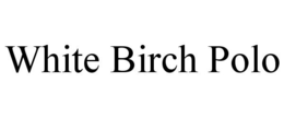 WHITE BIRCH POLO trademark