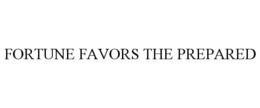 FORTUNE FAVORS THE PREPARED trademark