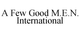A FEW GOOD M.E.N. INTERNATIONAL trademark