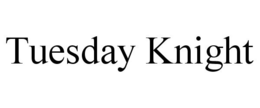 TUESDAY KNIGHT trademark