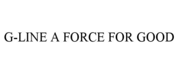 G-LINE A FORCE FOR GOOD trademark