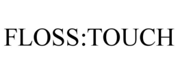 FLOSS:TOUCH trademark