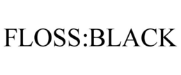 FLOSS:BLACK trademark