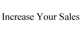 INCREASE YOUR SALES trademark