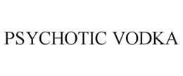 PSYCHOTIC VODKA trademark