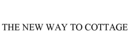 THE NEW WAY TO COTTAGE trademark