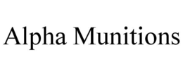 ALPHA MUNITIONS trademark