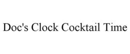 DOC'S CLOCK COCKTAIL TIME trademark