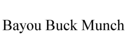 BAYOU BUCK MUNCH trademark