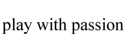PLAY WITH PASSION trademark