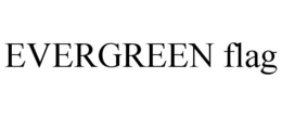 EVERGREEN FLAG trademark