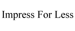 IMPRESS FOR LESS trademark