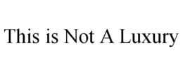 THIS IS NOT A LUXURY trademark