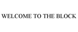 WELCOME TO THE BLOCK trademark