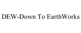DEW-DOWN TO EARTHWORKS trademark