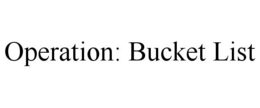 OPERATION: BUCKET LIST trademark