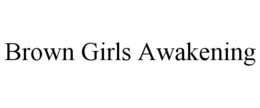 BROWN GIRLS AWAKENING trademark