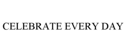 CELEBRATE EVERY DAY trademark