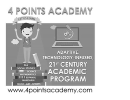 LET US LEARN 4 POINTS ACADEMY ADAPTIVE,TECHNOLOGY-INFUSED, 21ST CENTURY ACADEMIC PROGRAM ELA SOCIAL STUDIES SCIENCE MATHEMATICS ESPANOL MANDARIN MUSIC-ART-SPORTS WWW.4POINTSACADEMY.COM trademark
