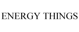 ENERGY THINGS trademark