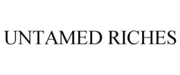 UNTAMED RICHES trademark