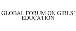 GLOBAL FORUM ON GIRLS' EDUCATION trademark