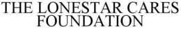 THE LONESTAR CARES FOUNDATION trademark