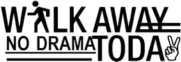 WALK AWAY NO DRAMA TODAY trademark