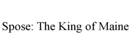SPOSE: THE KING OF MAINE trademark