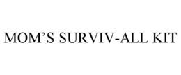 MOM'S SURVIV-ALL KIT trademark