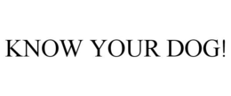 KNOW YOUR DOG! trademark