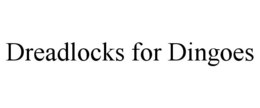 DREADLOCKS FOR DINGOES trademark