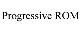 PROGRESSIVE ROM trademark
